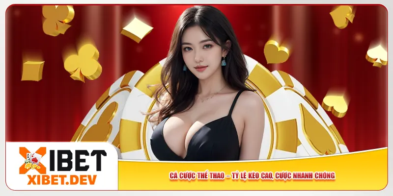 Cá cược thể thao – Tỷ lệ kèo cao, cược nhanh chóng
