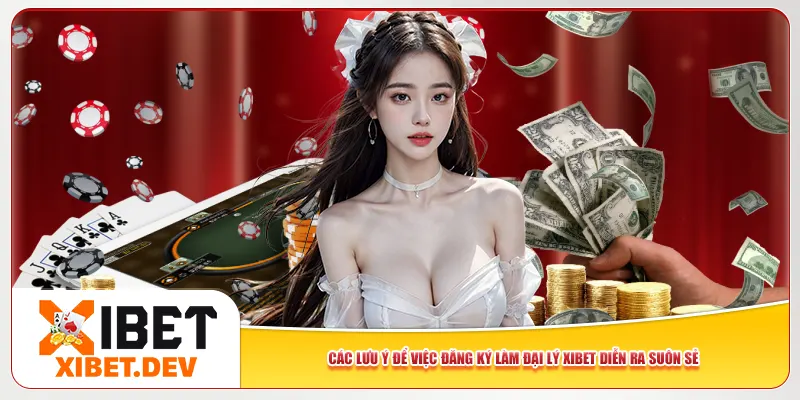 Các lưu ý để việc đăng ký làm đại lý Xibet diễn ra suôn sẻ Các lưu ý để việc đăng ký làm đại lý Xibet diễn ra suôn sẻ