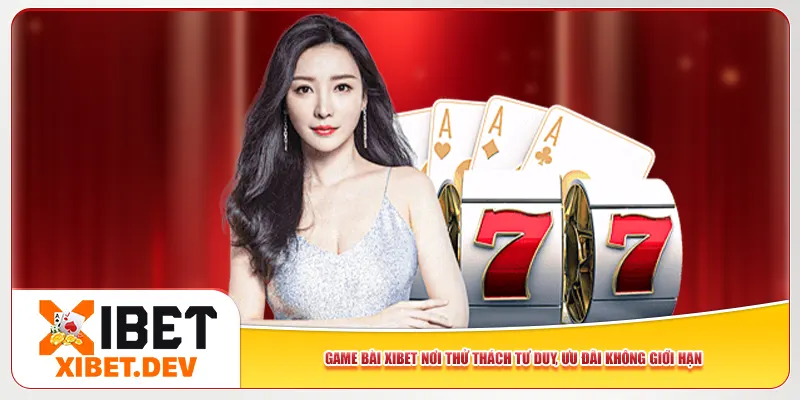 Game Bài Xibet Nơi Thử Thách Tư Duy, Ưu Đãi Không Giới Hạn