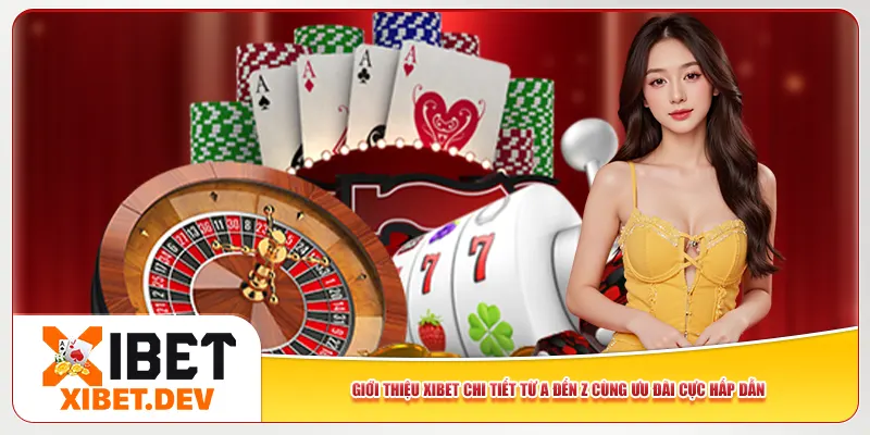 Giới Thiệu Xibet Chi Tiết Từ A Đến Z Cùng Ưu Đãi Cực Hấp Dẫn