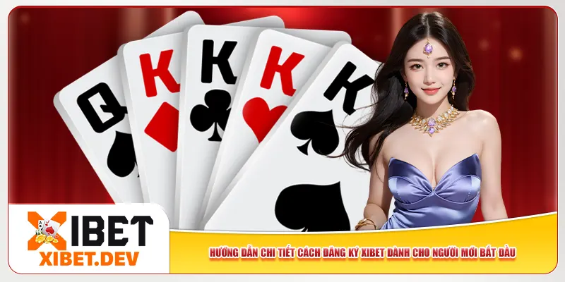 Hướng dẫn chi tiết cách đăng ký Xibet dành cho người mới bắt đầu Hướng dẫn chi tiết cách đăng ký Xibet dành cho người mới bắt đầu