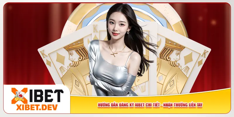Hướng Dẫn Đăng Ký Xibet Chi Tiết – Nhận Thưởng Liền Tay 