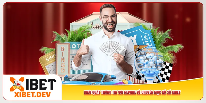 Khái quát thông tin với newbie về chuyên mục xổ số Xibet Khái quát thông tin với newbie về chuyên mục xổ số Xibet