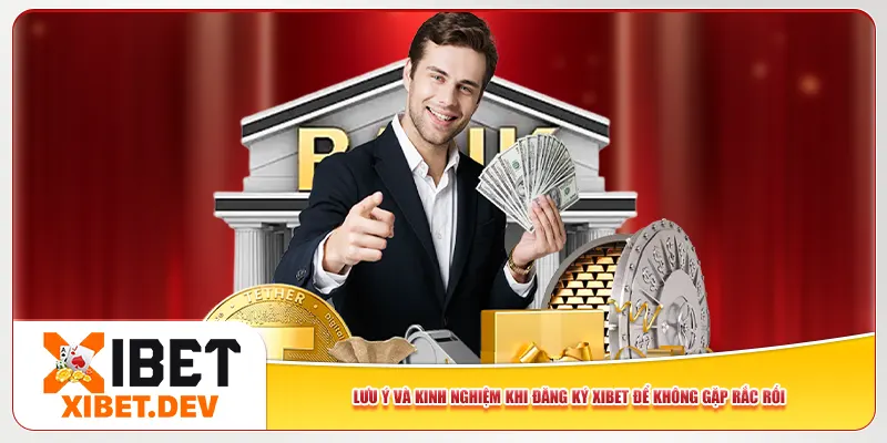 Lưu ý và kinh nghiệm khi đăng ký Xibet để không gặp rắc rối Lưu ý và kinh nghiệm khi đăng ký Xibet để không gặp rắc rối