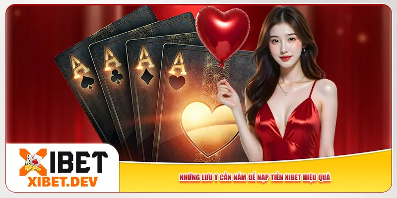 Những lưu ý cần nắm để nạp tiền Xibet hiệu quả Những lưu ý cần nắm để nạp tiền Xibet hiệu quả