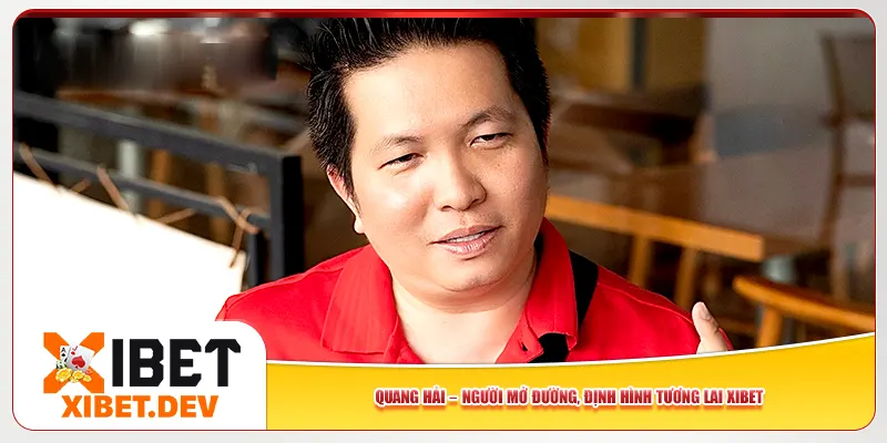 Quang Hải – Người mở đường, định hình tương lai Xibet Quang Hải – Người mở đường, định hình tương lai Xibet