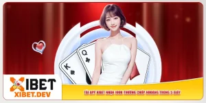 Tải App Xibet Nhận 100K Thưởng Chớp Nhoáng Trong 5 Giây