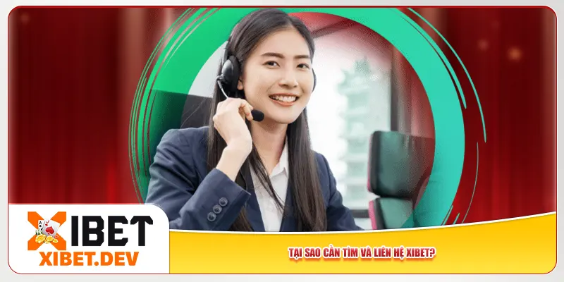 Tại sao cần tìm và liên hệ Xibet? Tại sao cần tìm và liên hệ Xibet?