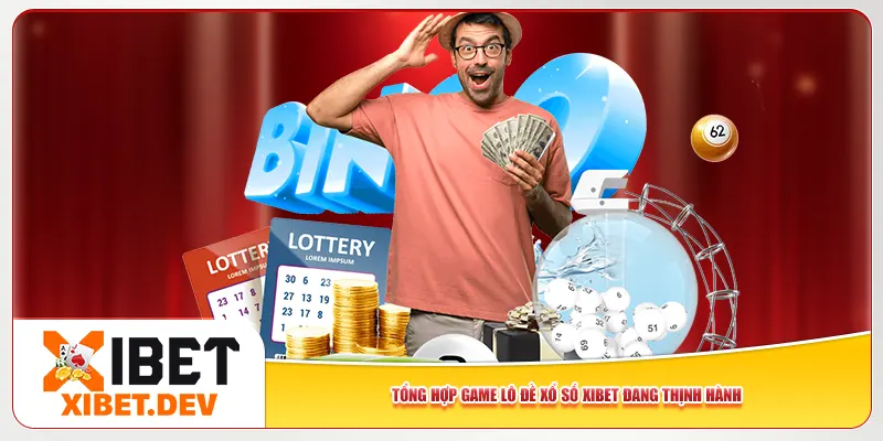 Tổng hợp game lô đề xổ số Xibet đang thịnh hành Tổng hợp game lô đề xổ số Xibet đang thịnh hành