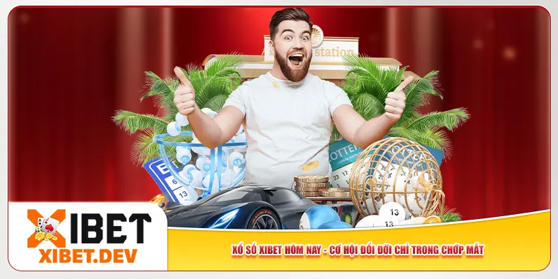 Xổ Số Xibet Hôm Nay - Cơ Hội Đổi Đời Chỉ Trong Chớp Mắt